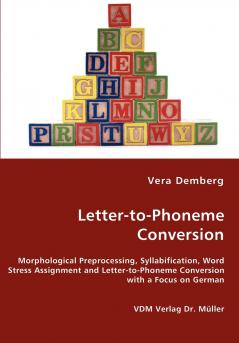 Letter-to-Phoneme Conversion - Morphological Preprocessing Syllabification Word Stress Assignment and Letter-to-Phoneme Conversion with a Focus on German