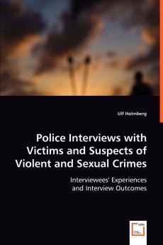 Police Interviews with Victims and Suspects of Violent and Sexual Crimes