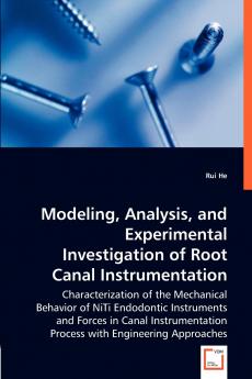 Modeling Analysis and Experimental Investigation of Root Canal Instrumentation