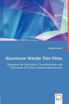 Aluminum Nitride Thin Films - Deposition for Fabrication Characterization and Fabrication of Surface Acoustic Wave Devices