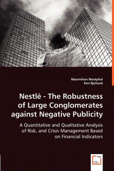 Nestlé - The Robustness of Large Conglomerates against Negative Publicity - A Quantitative and Qualitative Analysis of Risk and Crisis Management Based on Financial Indicators