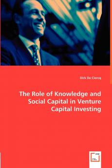 The Role of Knowledge and Social Capital in Venture Capital Investing