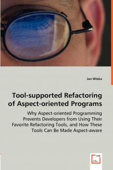 Tool-supported Refactoring of Aspect-oriented Programs - Why Aspect-oriented Programming Prevents Developers from Using Their Favorite Refactoring Tools and How These Tools Can Be Made Aspect-aware