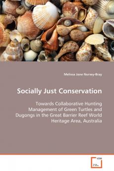 Socially Just Conservation  Towards Collaborative Hunting Management of Green Turtles and Dugongs in the Great Barrier Reef World Heritage Area Australia
