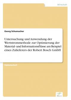 Untersuchung und Anwendung der Wertstrommethode zur Optimierung der Material- und Informationsflüsse am Beispiel eines Zulieferers der Robert Bosch GmbH