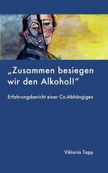 Zusammen besiegen wir den Alkohol