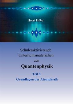 Schüleraktivierende Unterrichtsmaterialien zur Quantenphysik   Teil 3   Grundlagen der Atomphysik