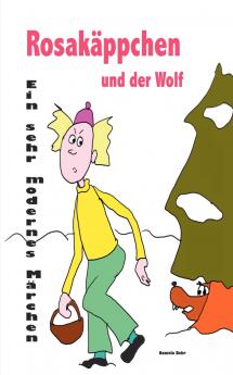 Rosakäppchen und der Wolf . Ein sehr modernes Märchen von Rotkäppchen