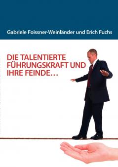 DIE TALENTIERTE FÜHRUNGSKRAFT UND IHRE FEINDE...