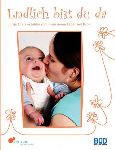 Endlich bist du da - Junge Eltern erzählen von ihrem neuen Leben mit Baby