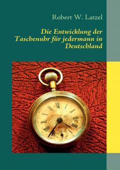 Die Entwicklung der Taschenuhr für jedermann in Deutschland