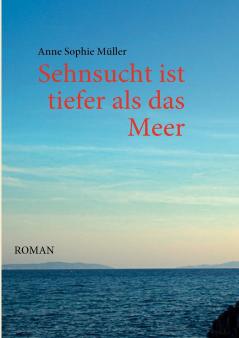 Sehnsucht ist tiefer als das Meer