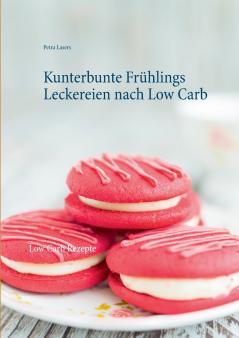 Kunterbunte Frühlings Leckereien nach Low Carb