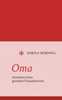 Oma. Ansichten eines gereiften Frauenherzens