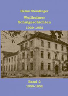 Weilheimer Schulgeschichten 1939-1952 Band2