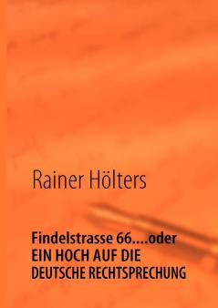 Findelstrasse 66....oder EIN HOCH AUF DIE DEUTSCHE RECHTSPRECHUNG