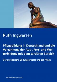 Pflegebildung in Deutschland und die Verzahnung  der Aus- Fort- und Weiterbildung mit dem tertiären Bereich