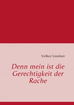 Denn mein ist die Gerechtigkeit der Rache