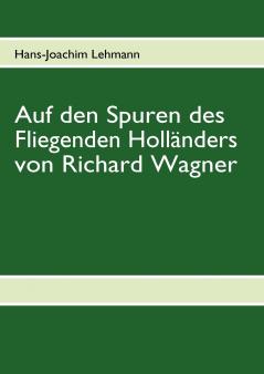 Auf den Spuren des Fliegenden Holländers von Richard Wagner