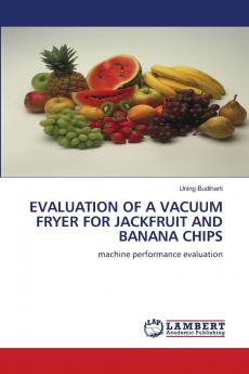 EVALUATION OF A VACUUM FRYER FOR JACKFRUIT AND BANANA CHIPS