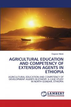 AGRICULTURAL EDUCATION AND COMPETENCY OF EXTENSION AGENTS IN ETHIOPIA
