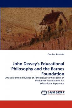 John Dewey's Educational Philosophy and the Barnes Foundation