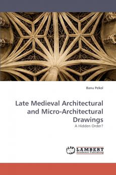 Late Medieval Architectural and Micro-Architectural Drawings