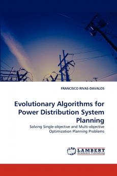 Evolutionary Algorithms for Power Distribution System Planning