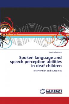 Spoken language and speech perception abilities in deaf children