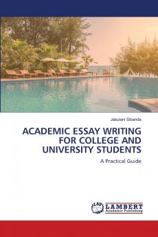 ACADEMIC ESSAY WRITING FOR COLLEGE AND UNIVERSITY STUDENTS