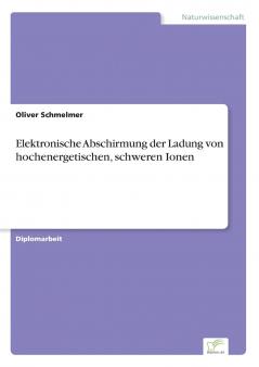 Elektronische Abschirmung der Ladung von hochenergetischen schweren Ionen
