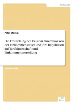 Die Freistellung des Existenzminimums von der Einkommensteuer und ihre Implikation auf Tarifeigenschaft und Einkommensverteilung