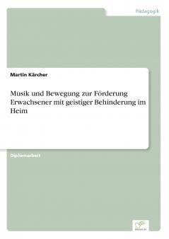 Musik und Bewegung zur Förderung Erwachsener mit geistiger Behinderung im Heim