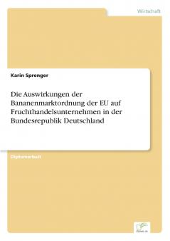 Die Auswirkungen der Bananenmarktordnung der EU auf Fruchthandelsunternehmen in der Bundesrepublik Deutschland