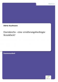 Darmkrebs - eine ernährungsbedingte Krankheit?