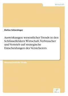 Auswirkungen wesentlicher Trends in den Schlüsselfeldern Wirtschaft Verbraucher und Vertrieb auf strategische Entscheidungen des Versicherers