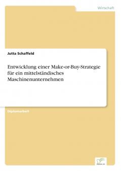 Entwicklung einer Make-or-Buy-Strategie für ein mittelständisches Maschinenunternehmen