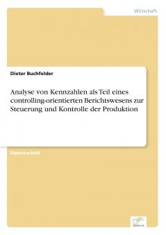 Analyse von Kennzahlen als Teil eines controlling-orientierten Berichtswesens zur Steuerung und Kontrolle der Produktion