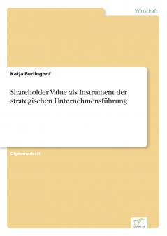 Shareholder Value als Instrument der strategischen Unternehmensführung