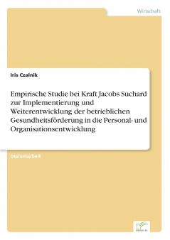 Empirische Studie bei Kraft Jacobs Suchard zur Implementierung und Weiterentwicklung der betrieblichen Gesundheitsförderung in die Personal- und Organisationsentwicklung