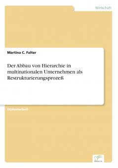 Der Abbau von Hierarchie in multinationalen Unternehmen als Restrukturierungsprozeß