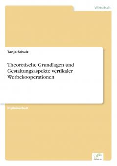 Theoretische Grundlagen und Gestaltungsaspekte vertikaler Werbekooperationen