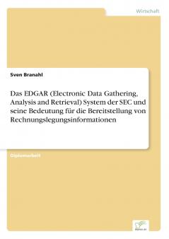 Das EDGAR (Electronic Data Gathering Analysis and Retrieval) System der SEC und seine Bedeutung für die Bereitstellung von Rechnungslegungsinformationen