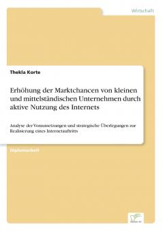 Erhöhung der Marktchancen von kleinen und mittelständischen Unternehmen durch aktive Nutzung des Internets