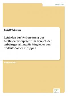 Leitfaden zur Verbesserung der Methodenkompetenz im Bereich der Arbeitsgestaltung für Mitglieder von Teilautonomen Gruppen