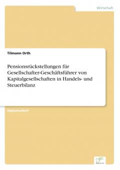 Pensionsrückstellungen für Gesellschafter-Geschäftsführer von Kapitalgesellschaften in Handels- und Steuerbilanz