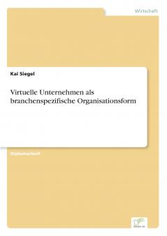 Virtuelle Unternehmen als branchenspezifische Organisationsform