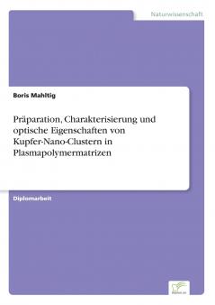 Präparation Charakterisierung und optische Eigenschaften von Kupfer-Nano-Clustern in Plasmapolymermatrizen