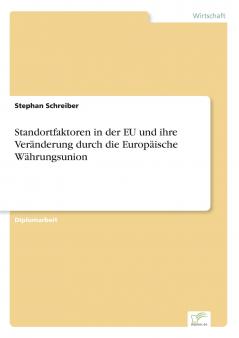 Standortfaktoren in der EU und ihre Veränderung durch die Europäische Währungsunion