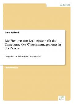 Die Eignung von Dialoginseln für die Umsetzung des Wissensmanagements in der Praxis